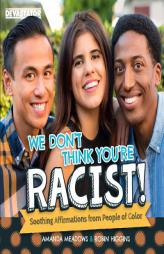 We Don't Think You're Racist!: Soothing Affirmations from People of Color by Amanda Meadows Paperback Book