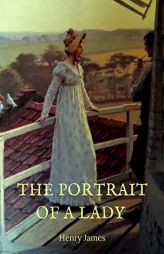 The Portrait of a Lady: the story of a spirited young American woman, Isabel Archer, who, 