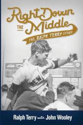 Right Down the Middle: The Ralph Terry Story by Ralph Terry Paperback Book