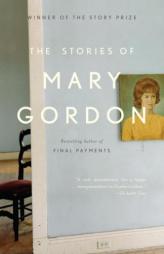 The Stories of Mary Gordon by Mary Gordon Paperback Book