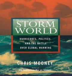 Storm World: Hurricanes, Politics, and the Battle Over Global Warming by Chris Mooney Paperback Book