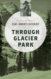 Through Glacier Park by Mary Roberts Rinehart Paperback Book