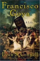 Francisco Goya: Life and Times by Evan S. Connell Paperback Book