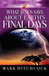 What Jesus Says about Earth's Final Days by Mark Hitchcock Paperback Book