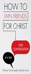How to Win Friends for Christ . . . One Conversation at a Time by Thomas Cavanaugh Paperback Book