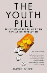 The Youth Pill: Scientists at the Brink of an Anti-Aging Revolution by David Stipp Paperback Book