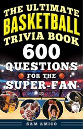 The Ultimate Basketball Trivia Book: 600 Questions for the Super-Fan by Sam Amico Paperback Book