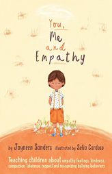 You, Me and Empathy: Teaching children about empathy, feelings, kindness, compassion, tolerance and recognising bullying behaviours by Jayneen Sanders Paperback Book