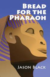 Bread for the Pharaoh by Jason Black Paperback Book