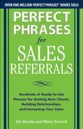 Perfect Phrases for Sales Referrals: Hundreds of Ready-To-Use Phrases for Getting New Clients, Building Relationships, and Increasing Your Sales by Jeb Brooks Paperback Book