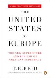 The United States of Europe: The New Superpower and the End of American Supremacy by T. R. Reid Paperback Book