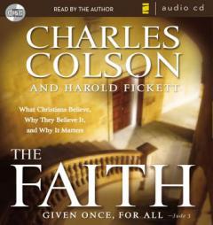 The Faith: What Christians Believe, Why They Believe It, and Why It Matters by Charles W. Colson Paperback Book