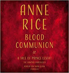 Blood Communion: A Tale of Prince Lestat (Vampire Chronicles) by Anne Rice Paperback Book