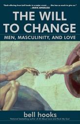 The Will to Change: Men, Masculinity, and Love by Bell Hooks Paperback Book