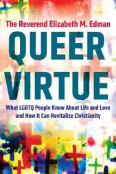 Queer Virtue: What LGBTQ People Know About Life and Love and How It Can Revitalize Christianity by Elizabeth M. Edman Paperback Book