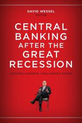 Central Banking after the Great Recession: Lessons Learned, Challenges Ahead by David Wessel Paperback Book