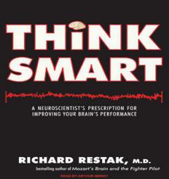 Think Smart: A Neuroscientist's Prescription for Improving Your Brain's Performance by Richard M. Restak Paperback Book