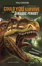Could You Survive the Jurassic Period?: An Interactive Prehistoric Adventure (You Choose: Prehistoric Survival) by Matt Doeden Paperback Book
