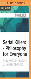 Serial Killers - Philosophy for Everyone: Being and Killing by Fritz Allhoff (Editor) Paperback Book