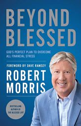Beyond Blessed: God's Perfect Plan to Overcome All Financial Stress by Robert Morris Paperback Book