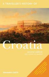 A Traveller's History of Croatia by Benjamin Curtis Paperback Book