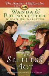 The Selfless ACT: The Amish Millionaire Part 6 by Wanda E. Brunstetter Paperback Book