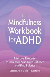 The Mindfulness Workbook for ADHD: Effective Strategies to Increase Focus, Build Patience, and Find Balance by Beata Lewis Paperback Book