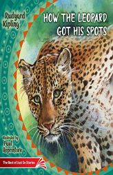 How the Leopard Got His Spots: The Best of Just So Stories by Rudyard Kipling Paperback Book