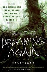 Dreaming Again: Thirty-five New Stories Celebrating the Wild Side of Australian Fiction by Jack Dann Paperback Book