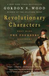 Revolutionary Characters: What Made the Founders Different by Gordon S. Wood Paperback Book