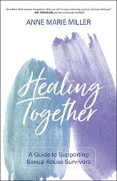 Healing Together: A Guide to Supporting Sexual Abuse Survivors by Anne Miller Paperback Book
