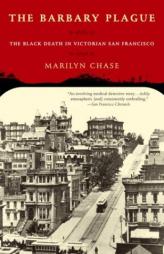 The Barbary Plague: The Black Death in Victorian San Francisco by Marilyn Chase Paperback Book