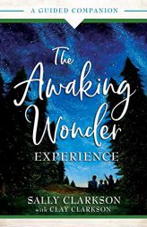 The Awaking Wonder Experience: A Guided Companion by Sally Clarkson Paperback Book