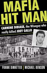 Mafia Hit Man Carmine DiBiase: The Wiseguy Who Really Killed Joey Gallo by Frank Dimatteo Paperback Book