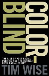 Colorblind: The Rise of Post-Racial Politics and the Retreat from Racial Equity by Tim Wise Paperback Book