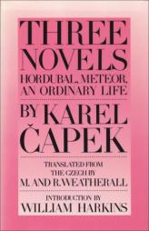 Three Novels: Hordubal, Meteor, an Ordinary Life by Karel Capek Paperback Book