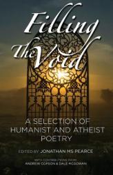Filling the Void: A Selection of Humanist and Atheist Poetry by Jonathan MS Pearce Paperback Book
