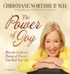 The Power of Joy: How the Deliberate Pursuit of Pleasure by Christiane Northrup Paperback Book