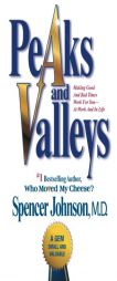 Peaks and Valleys: Making Good And Bad Times Work For You--At Work And In Life by Spencer Johnson Paperback Book