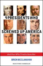 9 Presidents Who Screwed Up America: And Four Who Tried to Save Her by Brion McClanahan Paperback Book