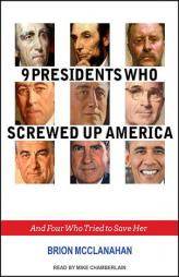 9 Presidents Who Screwed Up America: And Four Who Tried to Save Her by Brion McClanahan Paperback Book