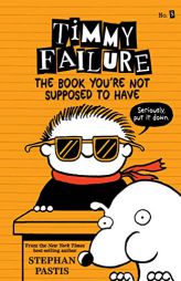 Timmy Failure: The Book You're Not Supposed to Have by Stephan Pastis Paperback Book