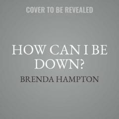 How Can I Be Down? by Brenda Hampton Paperback Book