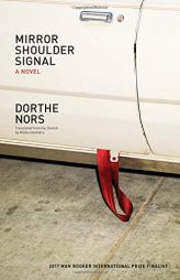 Mirror, Shoulder, Signal: A Novel by Dorthe Nors Paperback Book