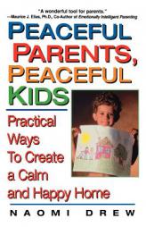 Peaceful Parents, Peaceful Kids: Practical Ways to Create a Calm and Happy Home by Naomi Drew Paperback Book