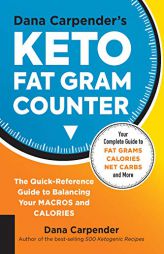 Dana Carpender's Keto Fat Gram Counter: The Quick-Reference Guide to Balancing Your Macros and Calories by Dana Carpender Paperback Book