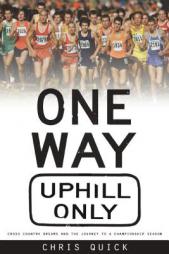 One Way, Uphill Only: Cross Country Dreams and the Journey to a State Championship Season by Chris Quick Paperback Book