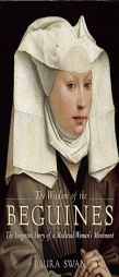 The Wisdom of the Beguines: The Forgotten Story of a Medieval Women's Movement by Laura Swan Paperback Book
