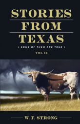 Stories from Texas: some of them are true. Vol. II by W. F. Strong Paperback Book