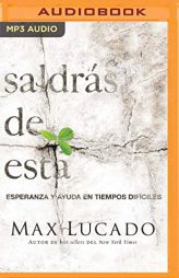 Saldrás de esta (Narración en Castellano): Esperanza y ayuda en tiempos difíciles (Spanish Edition) by Max Lucado Paperback Book